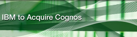 IBM to Acquire Cognos to Accelerate Information on Demand Business Initiative