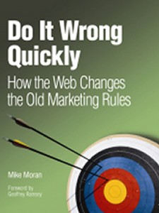 Do It Wrong Quickly: How the Web Changes the Old Marketing Rules